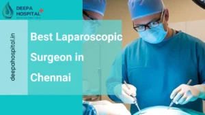 Best Laparoscopic Surgeon in Chennai